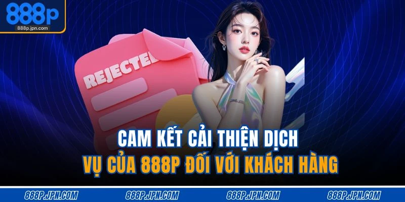 Cam kết cải thiện dịch vụ của 888P đối với khách hàng