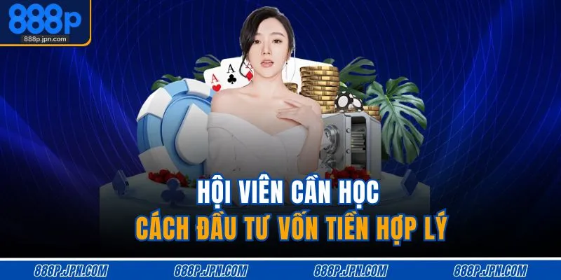 Hội viên cần học cách đầu tư vốn tiền hợp lý