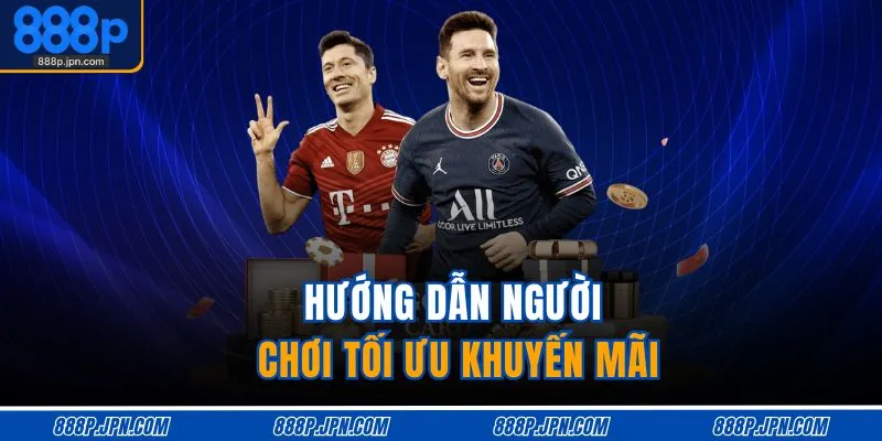 Hướng dẫn người chơi tối ưu khuyến mãi