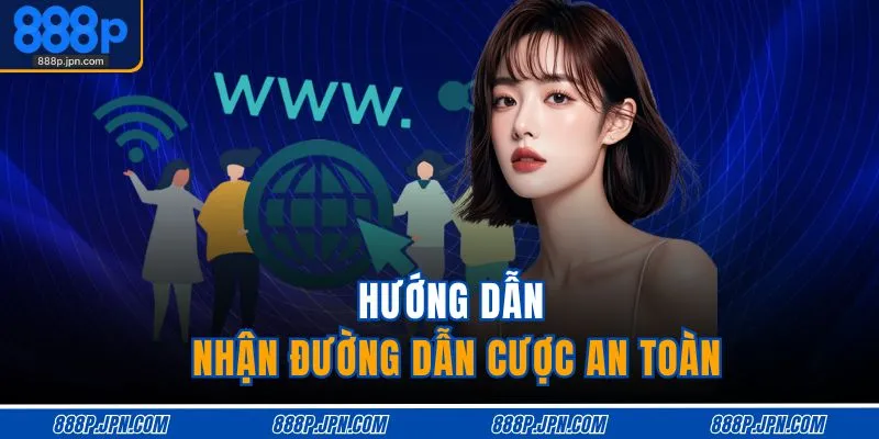 Hướng dẫn nhận đường dẫn cược an toàn