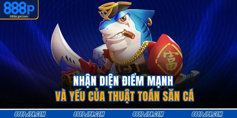 Nhận diện điểm mạnh và yếu của thuật toán săn cá