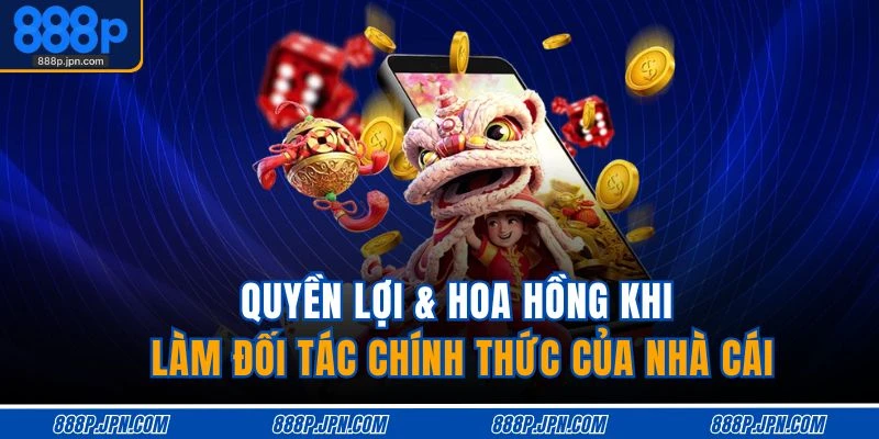 Quyền lợi & hoa hồng khi làm đối tác chính thức của nhà cái