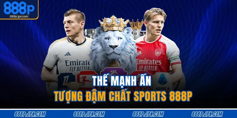 Thế mạnh ấn tượng đậm chất Sports 888P