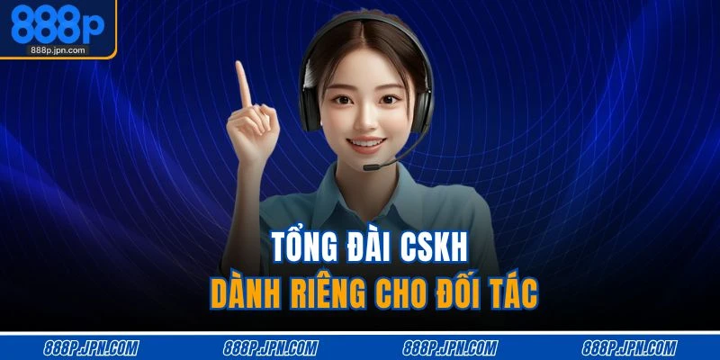 Tổng đài CSKH dành riêng cho đối tác